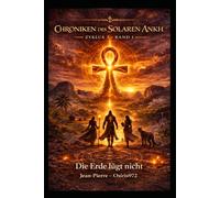 Chroniken des Solaren Ankh: Zyklus 3 - Band 1 - Die Erde lügt nicht (Chroniques de l'Ankh Solaire)
