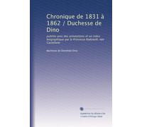 Chronique de 1831 à 1862 / Duchesse de Dino: publiée avec des annotations et un index biographique par la Princesse Radziwill, née Castellane: Volume 4