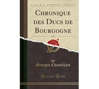 Chronique des Ducs de Bourgogne, Vol. 2 (Classic Reprint)
