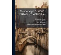 Chronique Des Ducs De Brabant, Volume 2...