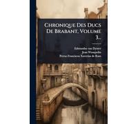 Chronique Des Ducs De Brabant, Volume 3...