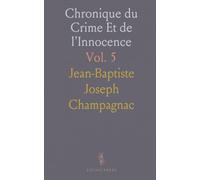 Chronique du Crime Et de l'Innocence: Drames et forfaits en France, de la monarchie à nos jours