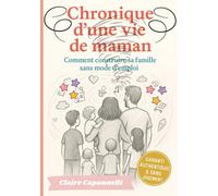 Chronique d'une vie de maman: Comment construire sa famille sans mode d'emploi (La parentalité avec humour et bienveillance)