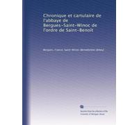 Chronique et cartulaire de l'abbaye de Bergues-Saint-Winoc de l'ordre de Saint-Benoît: Volume 2