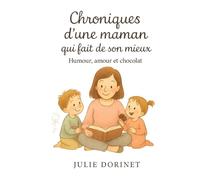 Chroniques d’une maman qui fait de son mieux: Humour, amour et chocolat