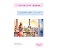 Chroniques d’une parisienne toujours (un peu) célibataire: Mariée au célibat, en attente d’un divorce par coup de foudre