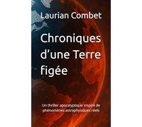 Chroniques d’une Terre figée: Un thriller apocalyptique inspiré de phénomènes astrophysiques réels (Les Mondes Impossibles)