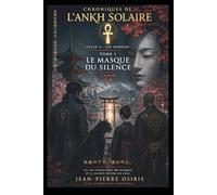Chroniques de l’Ankh Solaire - Les Miroirs - Tome 1 : Japon, le Masque du Silence: Cycle 4 - Roman initiatique, fantasy symbolique et mystique au cœur du Japon éternel