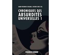 Chroniques des Absurdités Universelles 1: Quand personne ne regarde, l'histoire fait un clin d'œil