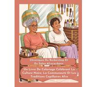 Chroniques Du Barbershop Et Du Salon Afrocaribéen: Un Livre De Coloriage Célébrant La Culture Noire, La Communauté Et Les Traditions Capillaires Afro ... chaleureuse et vies afrodescendantes)