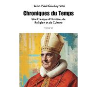 Chroniques du Temps: Une Fresque d'Histoire, de Religion et de Culture, Tome VI