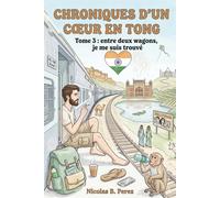Chroniques d'un cœur en tong: Tome 3: Entre deux wagons, je me suis trouvé