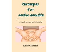 Chroniques d'un ventre sensible: Le syndrome du colon irritable