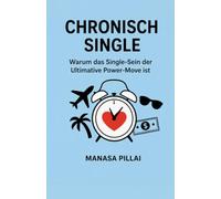 CHRONISCH SINGLE: Warum das Single-Sein der Ultimative Power-Move ist