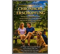 CHRONISCHE ERSCHÖPFUNG: Warum Sie ständig müde sind, warum Schlaf allein nicht ausreicht und wie Ihr Körper seine Energie zurückgewinnt. (Im Einklang mit der Natur)