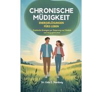 CHRONISCHE MÜDIGKEIT ENERGIELÖSUNGEN FÜRS LEBEN: Praktische Strategien zur Steigerung von Vitalität und Ausgeglichenheit
