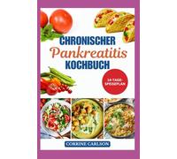 Chronischer Pankreatitis Kochbuch: Leckere, fettarme Rezepte für akute Bauchspeicheldrüsenschmerzen, lindern Entzündungen und unterstützen die Verdauungsgesundheit