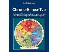 Chrono-Ennea-Typ: Ernährung im Rhythmus der Organe - typgerecht nach der chinesischen Organuhr und dem Enneagramm