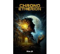 Chrono Etherion: A Journey Through Time, Memory, and Loss