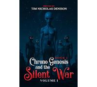 Chrono Genesis And The Silent War: BOOK 1 - Volume I