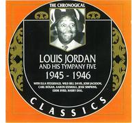 CHRONOLOGICAL LOUIS JORDAN & HIS TYMPANY FIVE 1945-1946