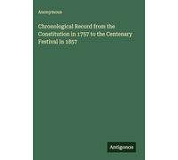 Chronological Record from the Constitution in 1757 to the Centenary Festival in 1857