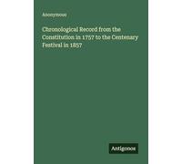 Chronological Record from the Constitution in 1757 to the Centenary Festival in 1857