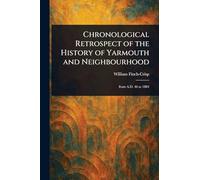 Chronological Retrospect of the History of Yarmouth and Neighbourhood
