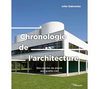 Chronologie de l'architecture: Des cercles de pierre aux gratte-ciel