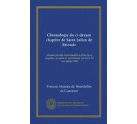 Chronologie du ci-devant chapitre de Saint-Julien de Brioude (Vol-1): dressée par des commissaires ad hoc de ce chapitre, acceptée et sanctionnée par lui le 12 novembre 1788