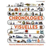 Chronologies visuelles: Tous les thèmes de la Préhistoire à nos jours