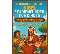 Chronologischer Bibel Studienführer für Kinder: Eine unterhaltsame und getreue Erkundung der Heiligen Schrift durch heilige Geschichten