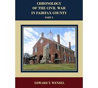 Chronology of the Civil War in Fairfax County, Part 1: Chronology of the Civil War in Fairfax County, Part 1: Battles, Skirmishes, Incidents & Events ... States Occurring in Fairfax County, Virginia