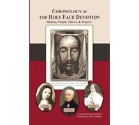 Chronology of the Holy Face Devotion: History, People, Places & Prayers