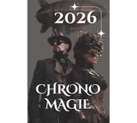 ChronoMagie - Dein Steampunk Kalender für 14 Monate voller Zeitzauber & Magie: Rituale, Portaltage & spirituelle Impulse für Magier und Magierinnen