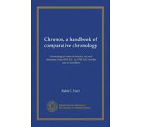 Chronos, a handbook of comparative chronology: chronological notes in history, art and literature from 8000 B.C. to 1700 A.D. for the use of travellers