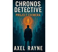 Chronos Detective: Project Chimera: 1 (Chronos Files)
