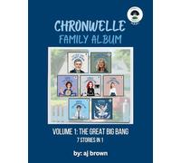 Chronwelle Family Album: Volume 1: The Great Big Bang (Chronwelle Chronicles)