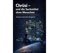 Chrüsi - und die Sachmittel ohne Menschen: „Statistik ersetzt keine Navigation“: 4 (Die Chrüsi Roman-Reihe)