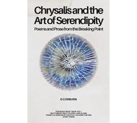 Chrysalis and the Art of Serendipity: Poems and Prose from the Breaking Point