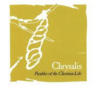 Chrysalis-Parables of the Christian Life