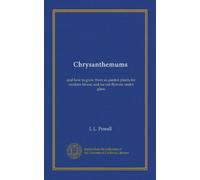 Chrysanthemums: and how to grow them as garden plants for outdoor bloom and for cut flowers under glass