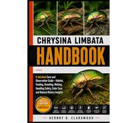 CHRYSINA LIMBATA HANDBOOK: A Detailed Care and Observation Guide - Habitat, Feeding, Breeding, Molting, Handling Safety, Color Care, and Natural History Insights