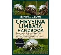 CHRYSINA LIMBATA HANDBOOK: Exploring the Silver Jewel Beetle: A Complete Scientific, Cultural, and Technological Study of Chrysina limbata