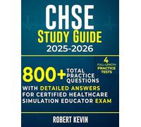 CHSE Study Guide 2025-2026: 800+ Total Practice Questions, 4 Full-Length Tests, With Detailed Answers For Certified Healthcare Simulation Educator Exam
