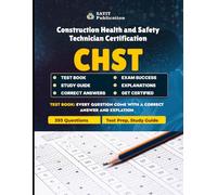 CHST Exam Prep 2025: Master the Construction Health and Safety Technician Certification: 393 Practice Questions Covering All Four CHST Domains: Hazard Control, Emergency Response, Safety Program Implementation, and Safety Leadership