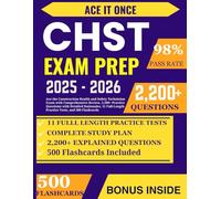 CHST Exam Prep: Ace the Construction Health and Safety Technician Exam with Comprehensive Review, 2,200+ Practice Questions with Detailed Rationales, 11 Full-Length Practice Tests, and 500 Flashcards