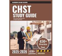 CHST Study Guide 2025-2026: 450+ Practice Questions with In-Depth Explanations