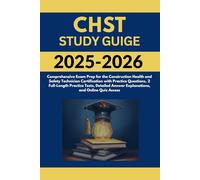 CHST Study Guide 2025-2026: Comprehensive Exam Prep for the Construction Health and Safety Technician Certification with Practice Questions, 2 ... Answer Explanations, and Online Quiz Access