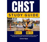 CHST STUDY GUIDE 2026-2027: 450 Practice Questions Featuring Workplace Safety Topics, Risk Management Concepts, and Practical Field Applications